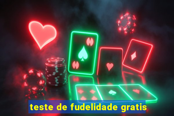 teste de fudelidade gratis